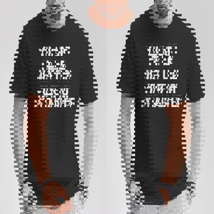 You Can't Tell Me What To Do You're Not My Daughter Tシャツ 面白い贈り物