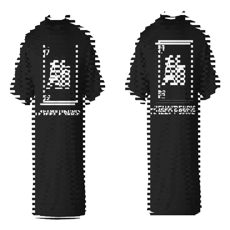 Ah The Element Ofurprise Chemistrycience Humor Tシャツ