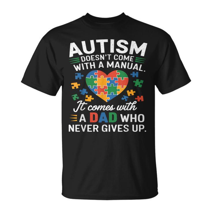 Autism Awareness Doesn't Come With Manual Autism Dad Father T-Shirt
