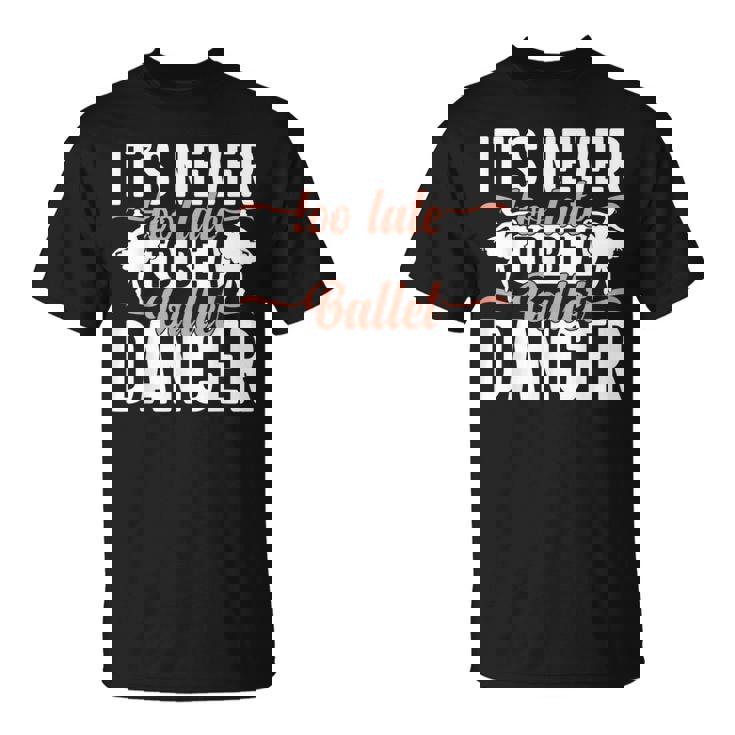 Ballerina Lifestyle Its Never Too Late To Be バレエダンサー Tシャツ