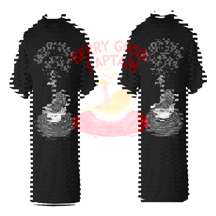 Berry Good Captain Thanksgiving Turkey Cranberry Sauce Lover T-Shirt