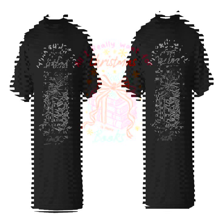 Book Lover All I Really Want For Christmas Is More Books T-Shirt Book Lover All I Really Want For Christmas Is More Books T-Shirt