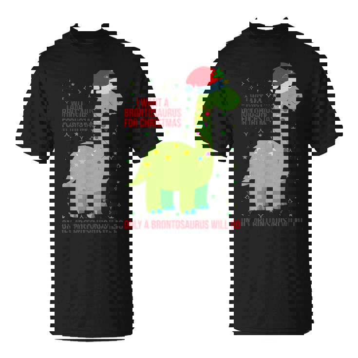 Brontosaurus For Christmas Only A Brontosaurus Will Do T-Shirt