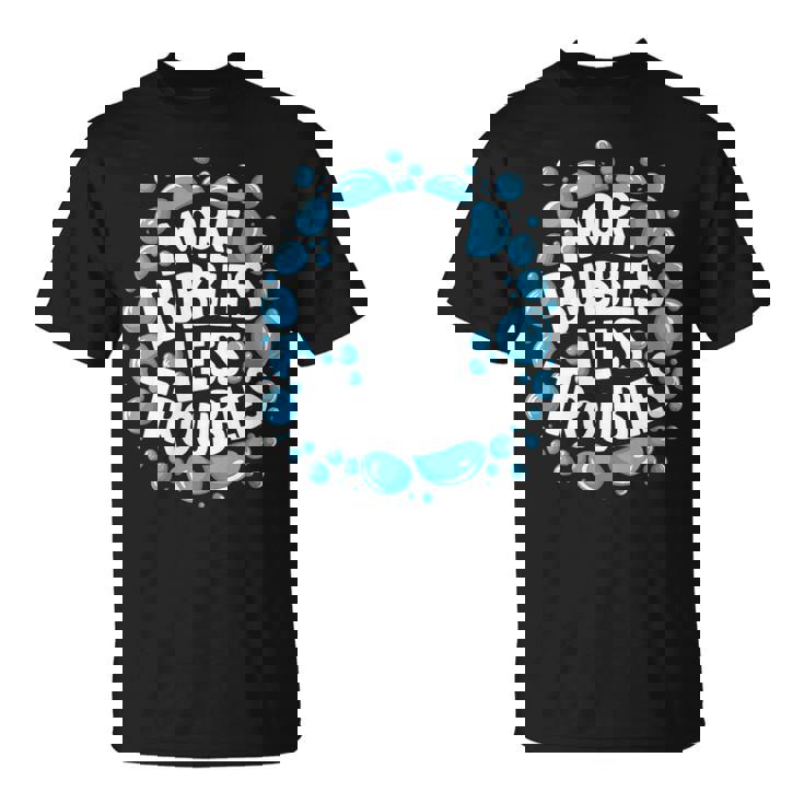 More Bubbles Less Troubles Soap Soapmaking Homemade T-Shirt