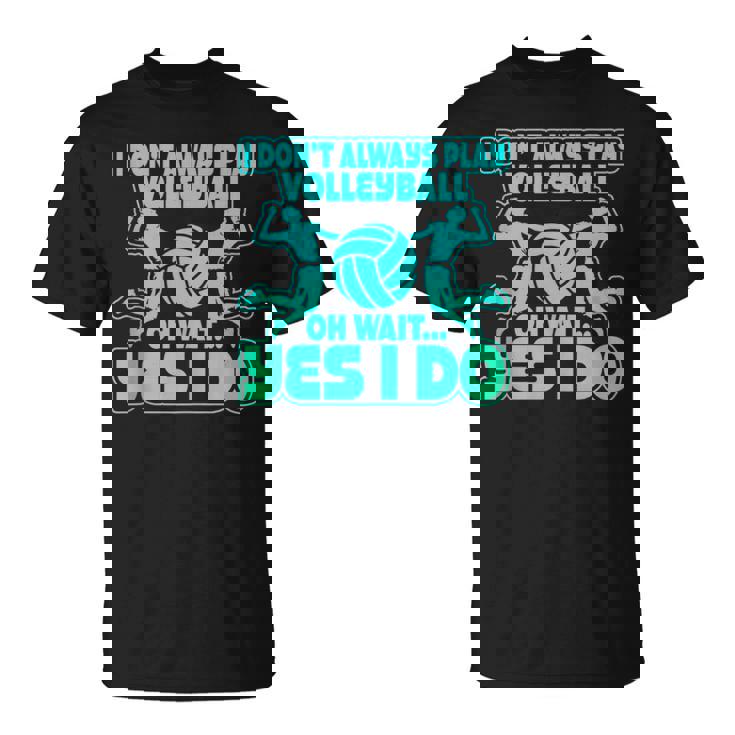 I Don't Always Play Volleyball Oh Wait Yes I Do Tank Top T-Shirt