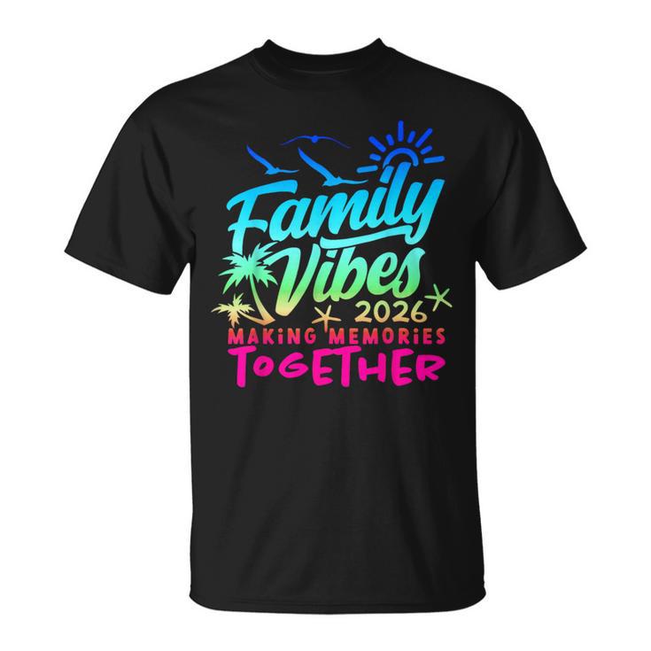 Family 2026 Vibes Family Reunion Vacation Making Memories T-Shirt