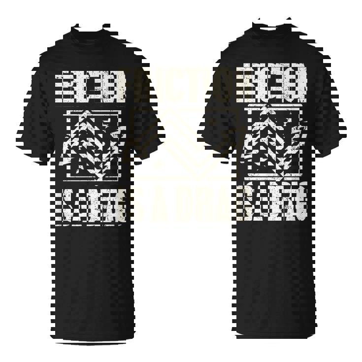 Physics Friction Is A Drag Pun T Tシャツ