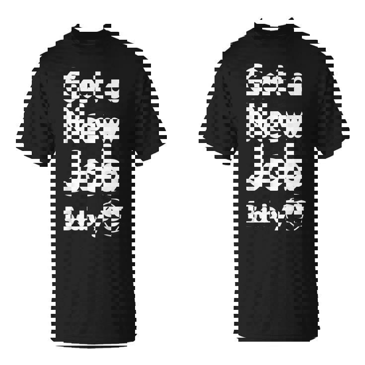 Got A New Job Baby 面白い 就職祝い Tシャツ
