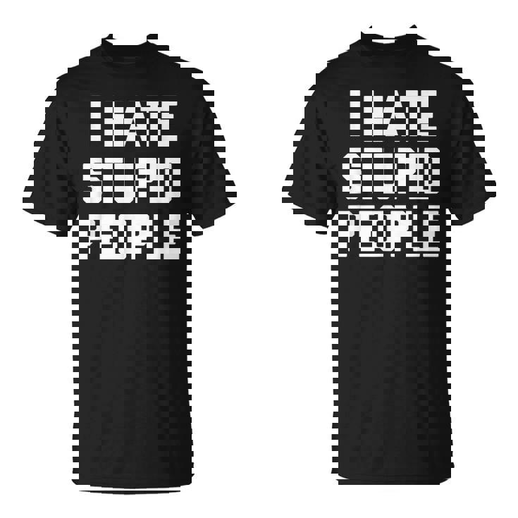 I Hatetupid People ayingarcastic Novelty Tシャツ