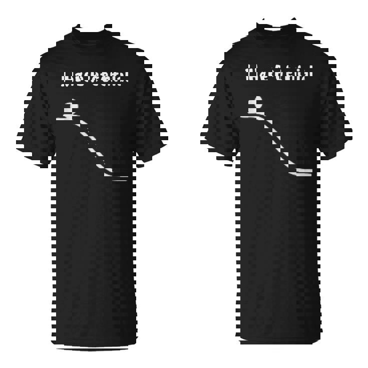 I Have Potential Energy Physics Joke Tシャツ