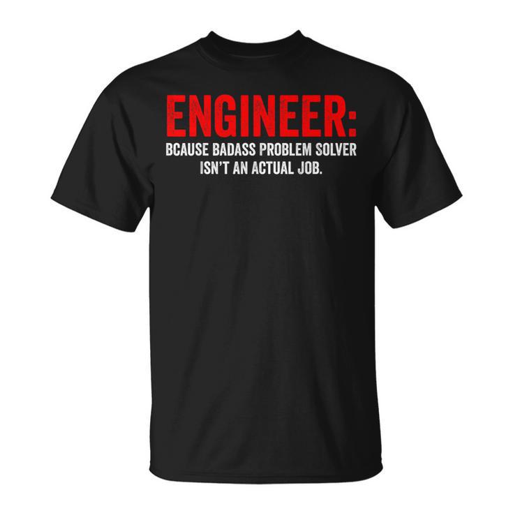 Humor De Ingeniería Porque Elolucionador De Problemas Rudo No Es Un Trabajo Camiseta unisex
