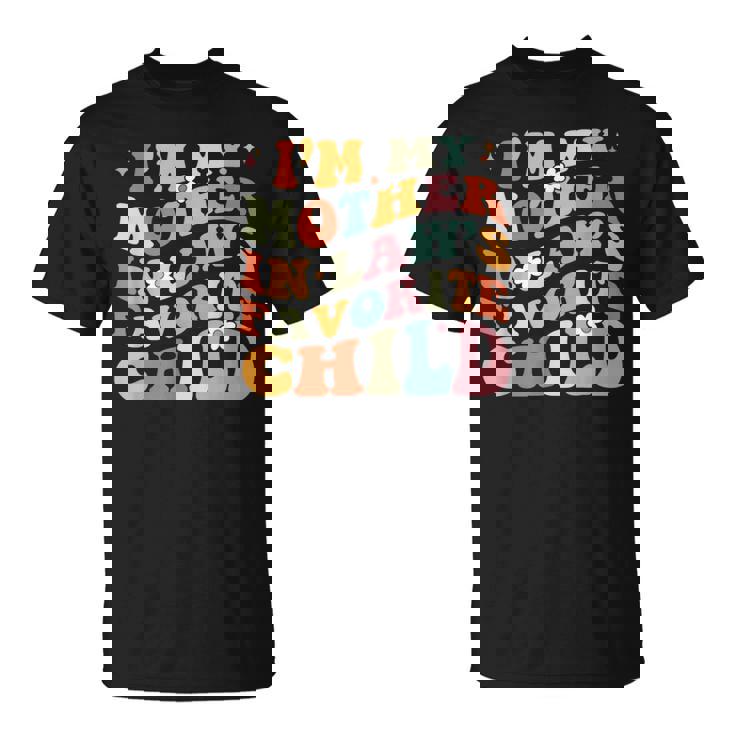 I'm My Mother In Law's Favorite Child Daughter In Law T-Shirt