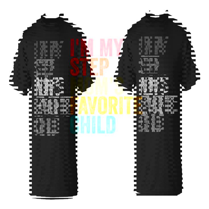 I’m My Step Mom’s Favorite Child Parent Family Quote T-Shirt