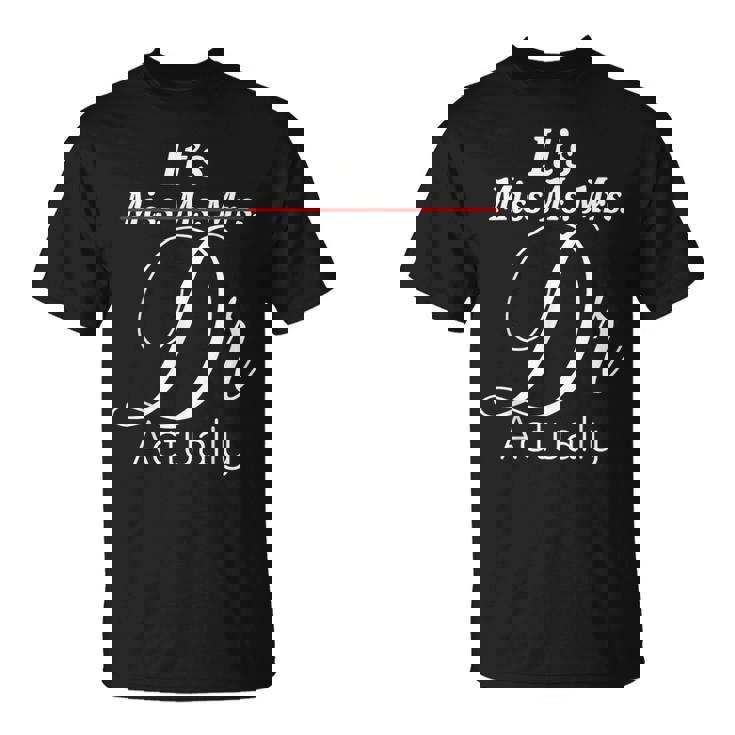 Its Miss Ms Mrs Dr Actually Graduating Doctor Tシャツ