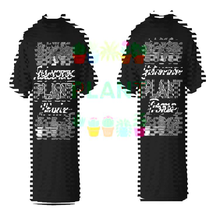 Just One More Plant I Promise Succulent Cactus Lover T-Shirt