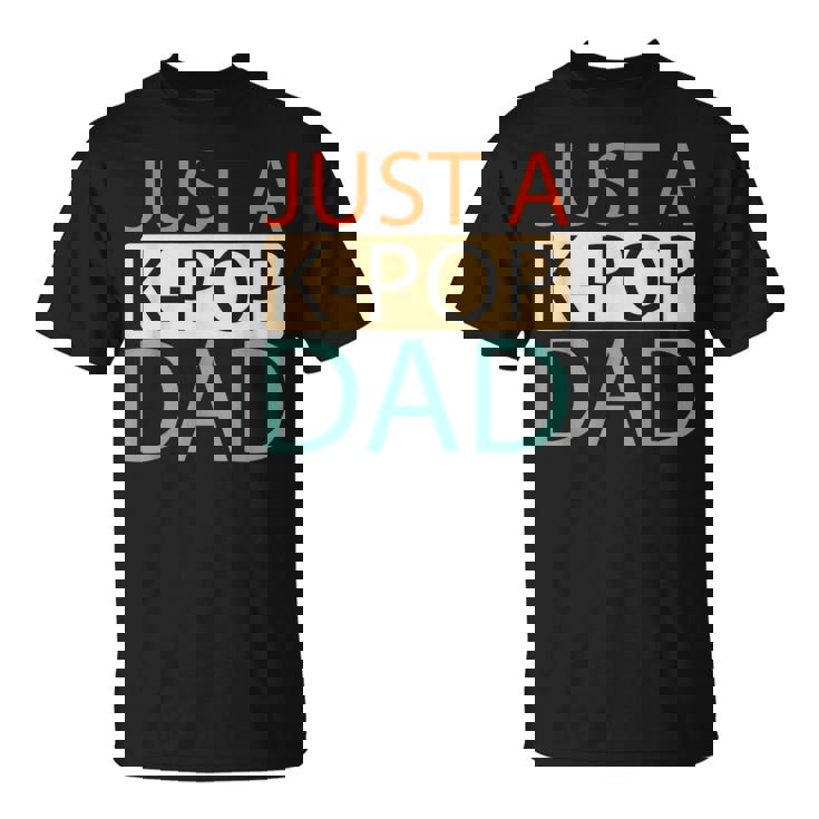 K Pop Korean Music Just A Kpop Dad T-Shirt