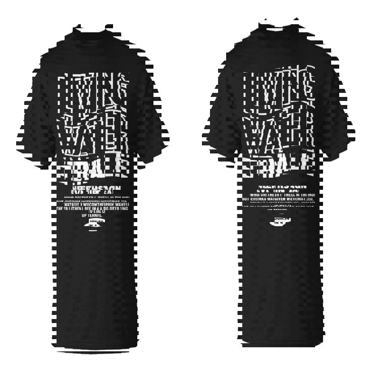 Living Water Eternal Life John 4 Tシャツ