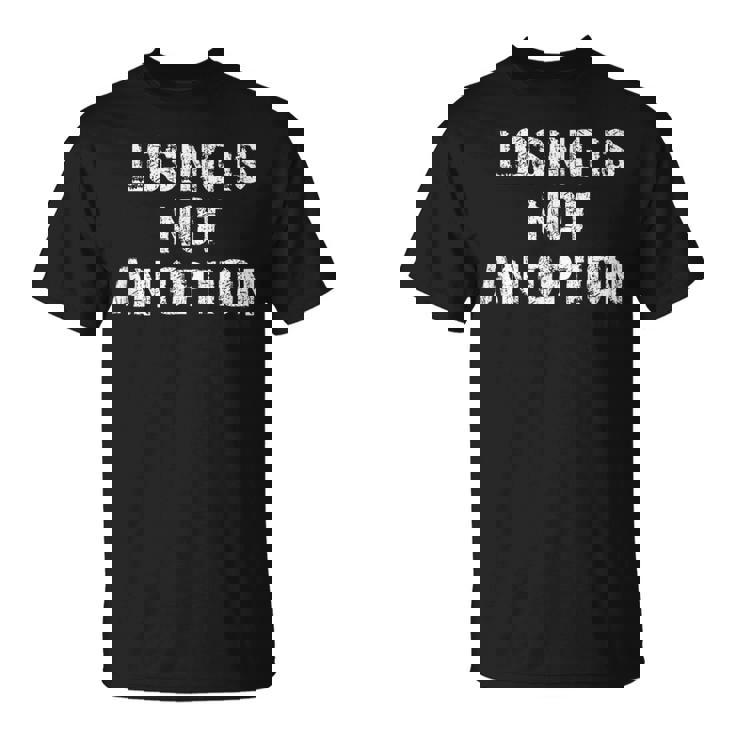 Losing Is Not An Option Tシャツ