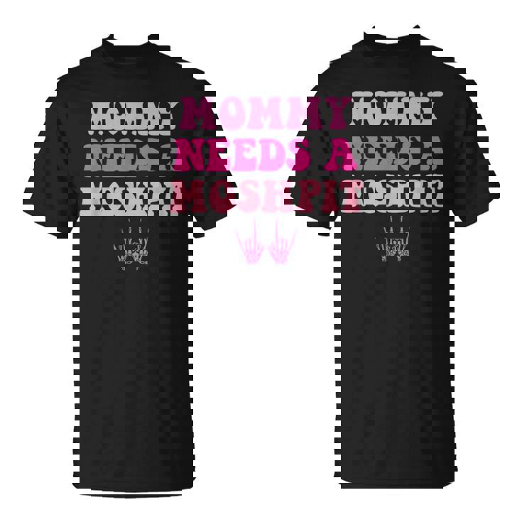 Mommy Needs A Moshpit Parenting T-Shirt