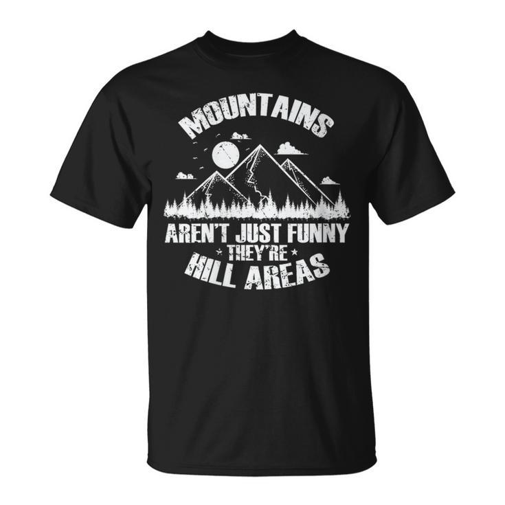 Mountains Aren't Just Funny They'Re Hill Areas T-Shirt