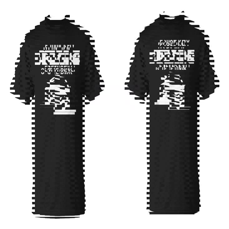 Si No Te Gusta Mi Conducciónalir De La Acera Camiseta unisex