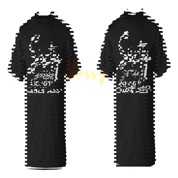 Sixty Sassy And A Bit Smart Assy 60Th Birthday T-Shirt