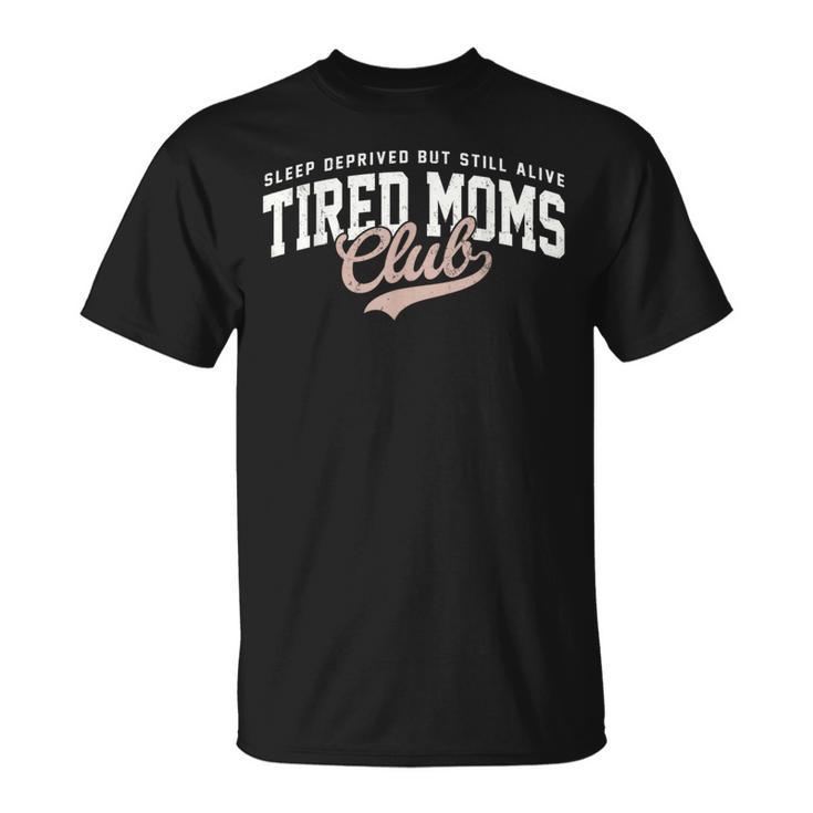 Sleep Deprived But Still Alive Tired Moms Club Mother's Day T-Shirt