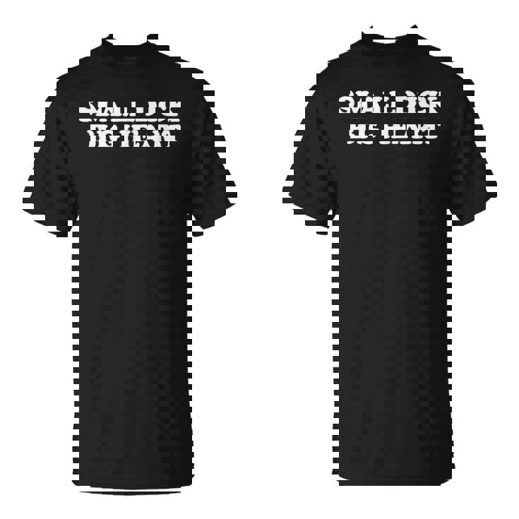 Small Dick Big Heart Tシャツ
