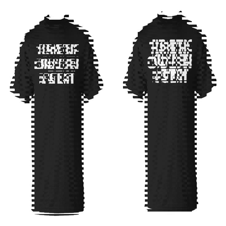 This Meeting Could've Been A Fistfight Tシャツ