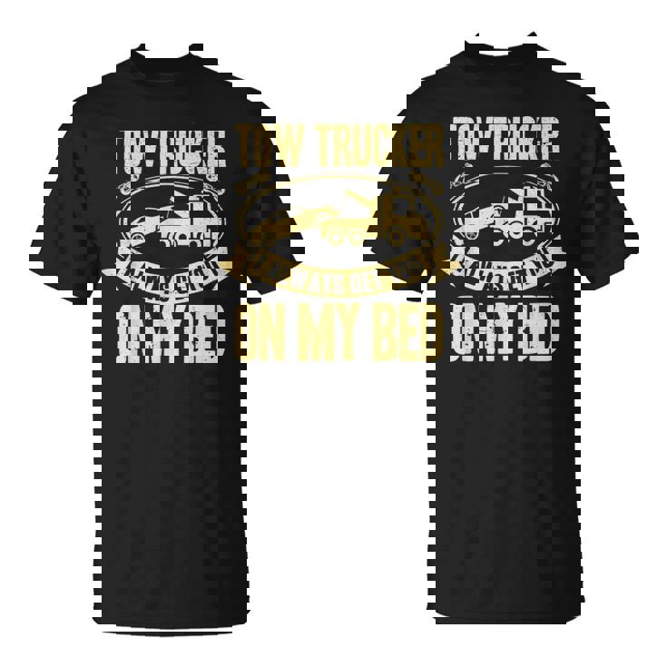 Tow Truck Driver Wrecker I Always Get You On My Bed Tシャツ