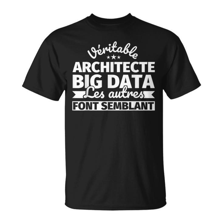 Véritable Architecte Big Data Les Autres Fontemblant T-Shirt