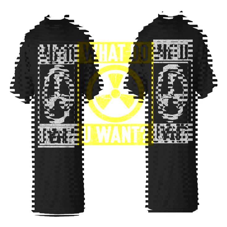 What Do U Want 原子力エンジニア Tシャツ