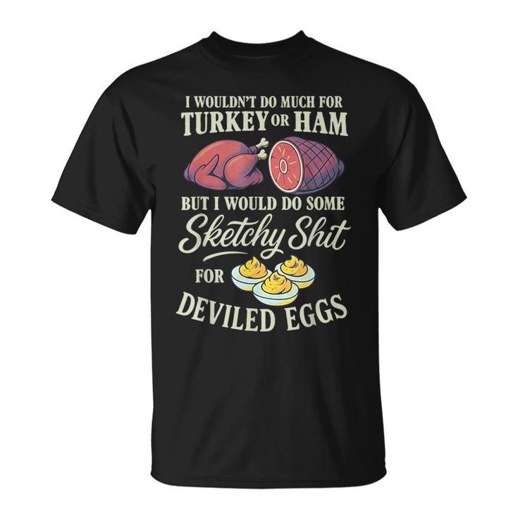 I Wouldn't Do Much For Turkey Or Ham But I Wouldn't Do Some T-Shirt