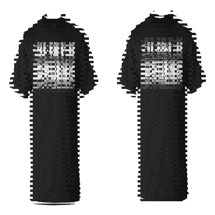 You May Be Drunk Tシャツ