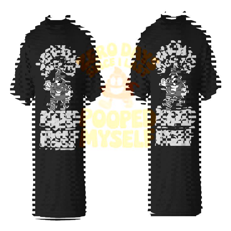 Zero Days Since I Last Pooped Myself Cute Poop Meme T-Shirt