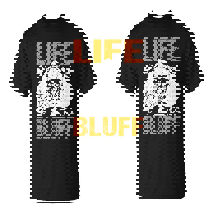 ライフ・イズ・ア・ブラフ・アイ・ポーカー Tシャツ