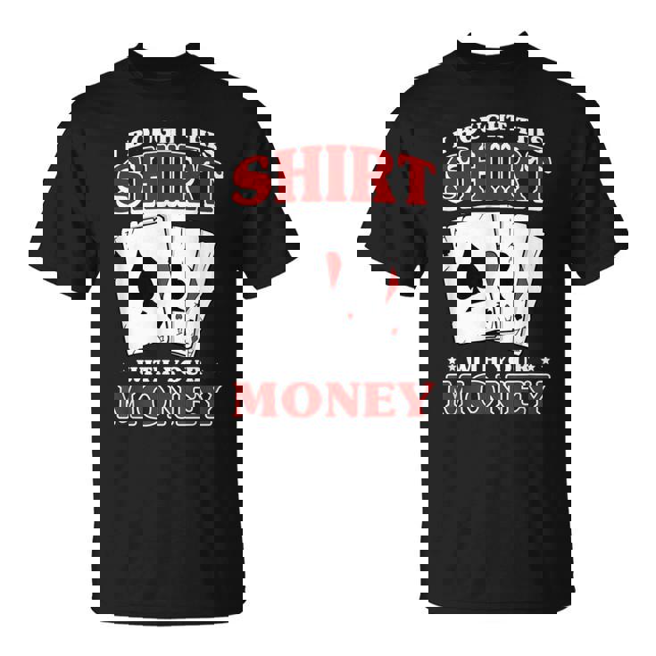 私はこれを購入しました。 あなたのお金で ポーカー トランプ 運 Tシャツ