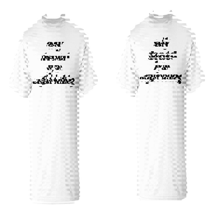 Fácilmente Distraído Por Un Perro Dog Dad Mom English Bulldog Camiseta unisex