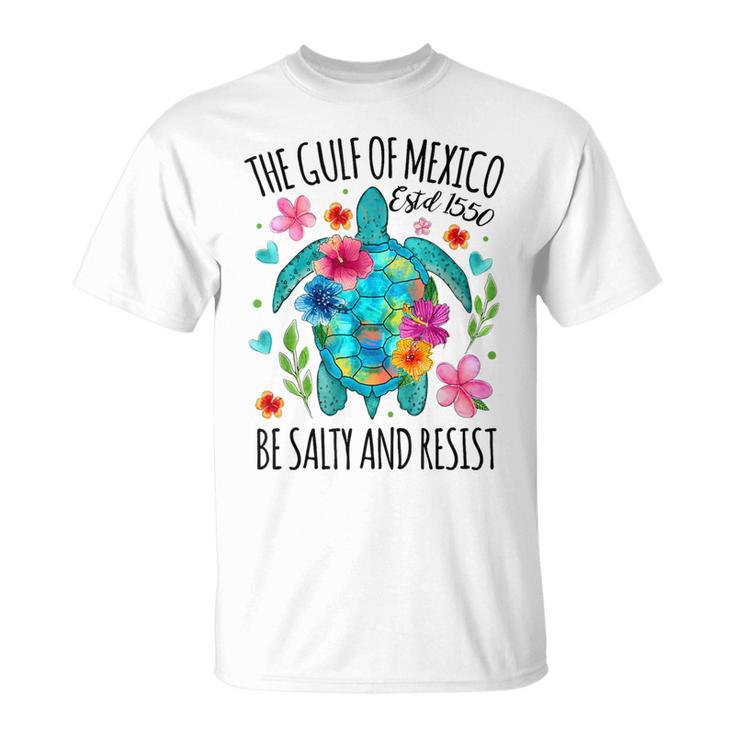 Gulf Of Mexico Estd 1550 Turtle Be Salty And Resist T-Shirt