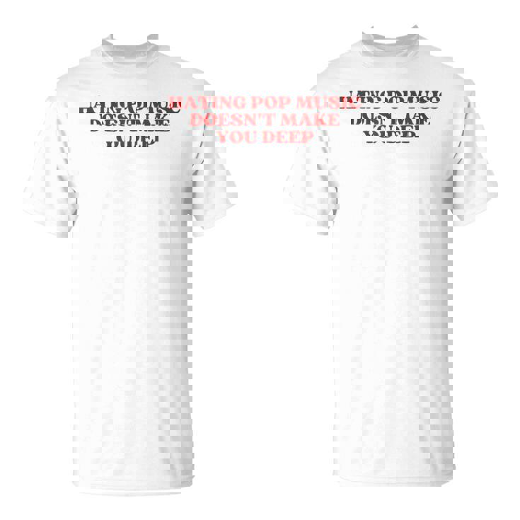 Hating Pop Music Doesn't Make You Deep Y2k Aesthetic Tシャツ