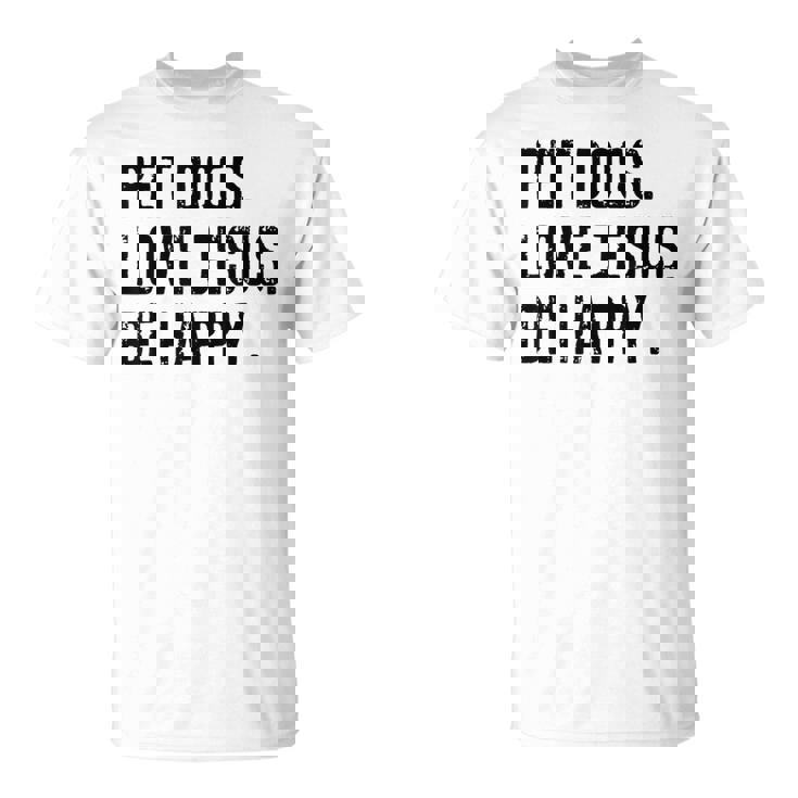 Pet Dogs Love Jesus Be Happy T-Shirt