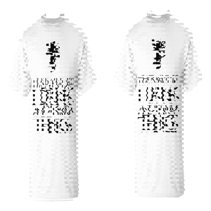 That's What I Do I Drink And I Know Things Tシャツ