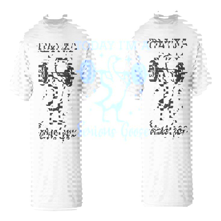 Today Im Serious Goose Barbell Gym Workout Men Women Kids T-Shirt