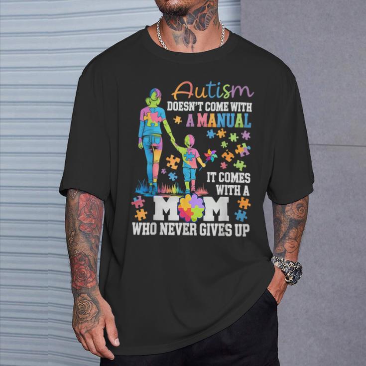 Autism Mom Doesn’T Come With A Manual Never Gives Up T-Shirt Gifts for Him