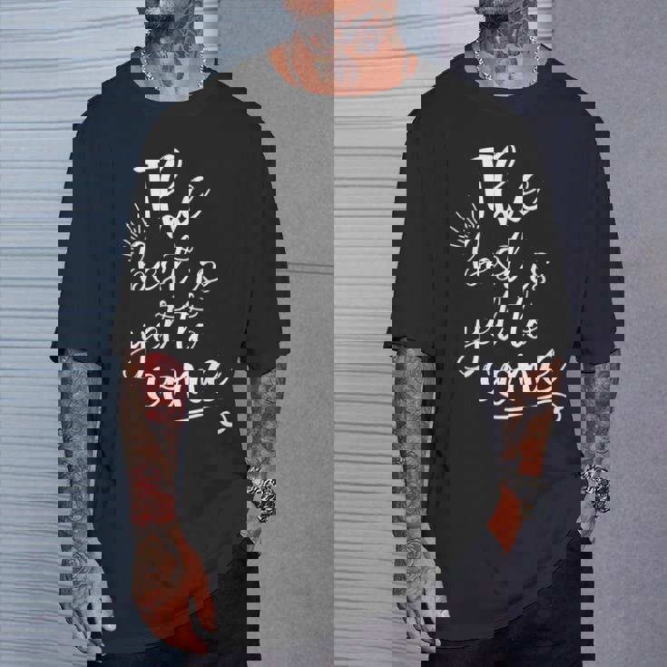 The Best Is Yet To Come インスピレーション Tシャツ 彼への贈り物