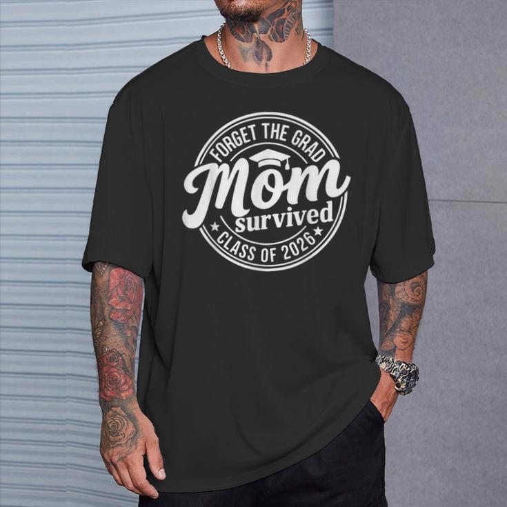 Forget The Grad Mom Survived Class Of 2026 Senior 2026 T-Shirt Gifts for Him