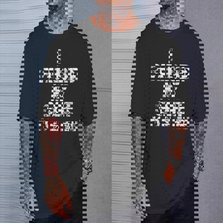 I Paused My Game To Be Here Gamer Nerd Geek Games Tシャツ 彼への贈り物