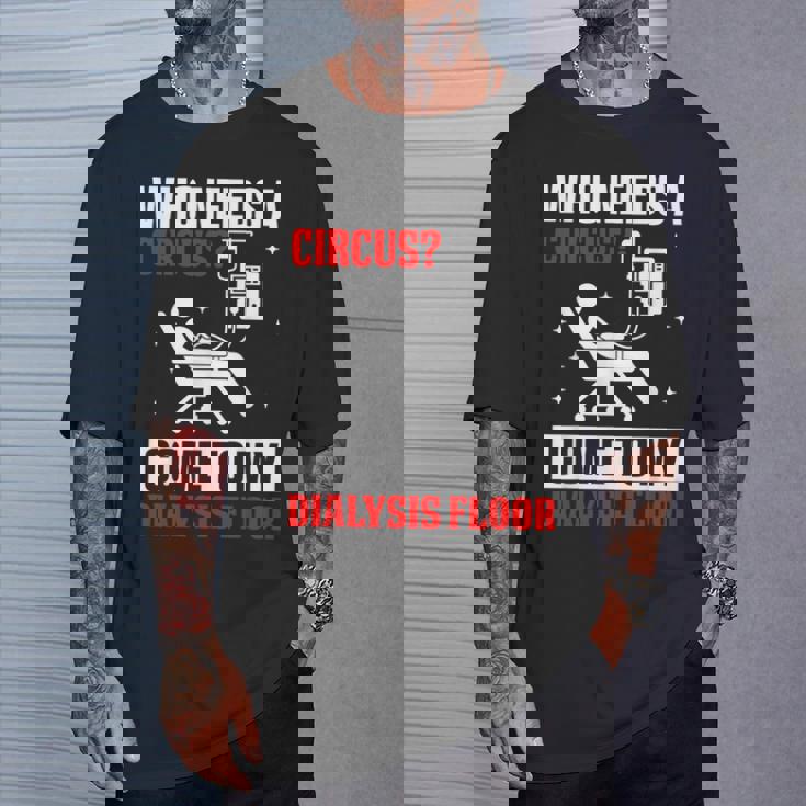 Who Needs A Circus 面白い透析 看護師 血液透析技術 Tシャツ 彼への贈り物