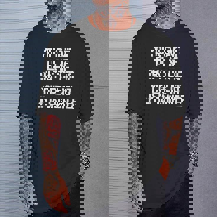 You Can't Tell Me What To Do You're Not My Daughter Tシャツ 彼への贈り物