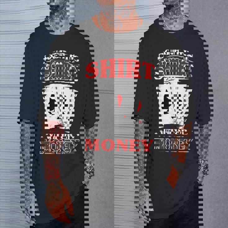 私はこれを購入しました。 あなたのお金で ポーカー トランプ 運 Tシャツ 彼への贈り物